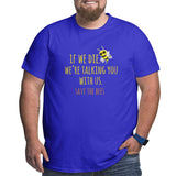 If We Die We'Re Talking You With Us Save The Bees Big Size Men's T-shirt