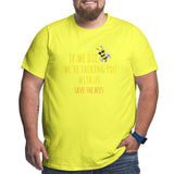 If We Die We'Re Talking You With Us Save The Bees Big Size Men's T-shirt