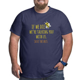 If We Die We'Re Talking You With Us Save The Bees Big Size Men's T-shirt