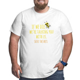 If We Die We'Re Talking You With Us Save The Bees Big Size Men's T-shirt