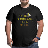If We Die We'Re Talking You With Us Save The Bees Big Size Men's T-shirt