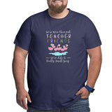 We¡¯re More Than Just Teacher Friends We¡¯re Like A Really Small Gang Big Size Men's T-shirt